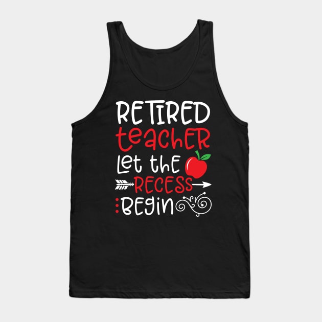 Retired Teacher Let the Recess Begin Happy To Me You Dad Mom Tank Top by Cowan79